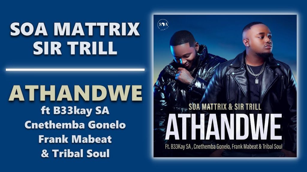 soa-mattrix-&-sir-trill-–-“athandwe”-ft.-b33kay-sa,-cnethemba-gonelo,-frank-mabeat-&-tribal-soul