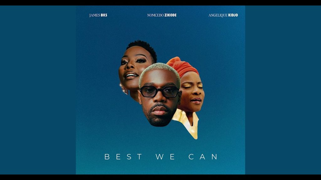 james-bks-–-“best-we-can”-ft.-angelique-kidjo-&-nomcebo-zikode