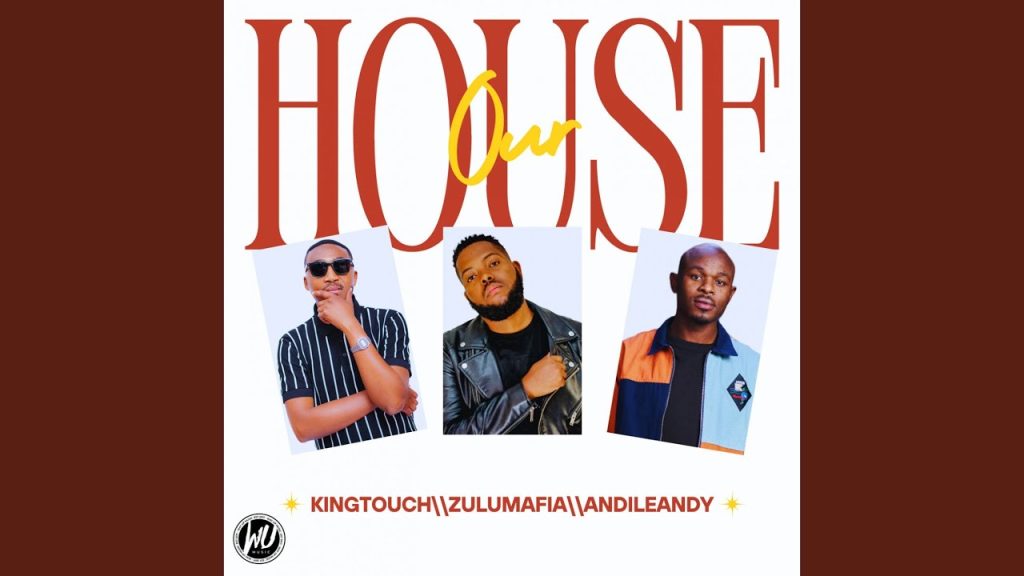 kingtouch,-zulumafia-&-andileandy-–-our-house